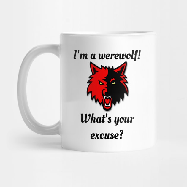 I'm a werewolf! What's your excuse? by TraditionalWitchGifts